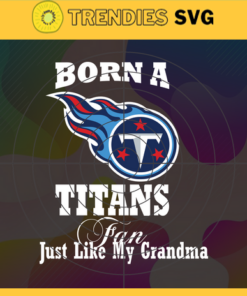 Born A Tennessee Titans Fan Just Like My Daddy Svg Titans Svg Titans Logo Svg Sport Svg Daddy Football Svg Football Teams Svg Design -1283