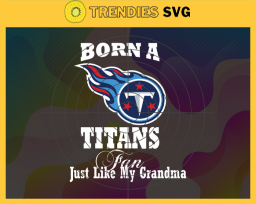 Born A Tennessee Titans Fan Just Like My Daddy Svg Titans Svg Titans Logo Svg Sport Svg Daddy Football Svg Football Teams Svg Design 1283