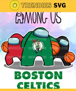 Boston Celtics Among us NBA Basketball SVG cut file for cricut files Clip Art Digital Files vector Svg Eps Png Dxf Pdf Design 1285