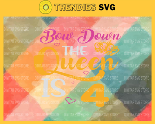 Bow down the queen is 4 Svg Eps Png Pdf Dxf Birthday Svg Design 1300