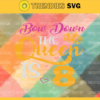 Bow down the queen is 8 Svg Eps Png Pdf Dxf Birthday Svg Design 1304