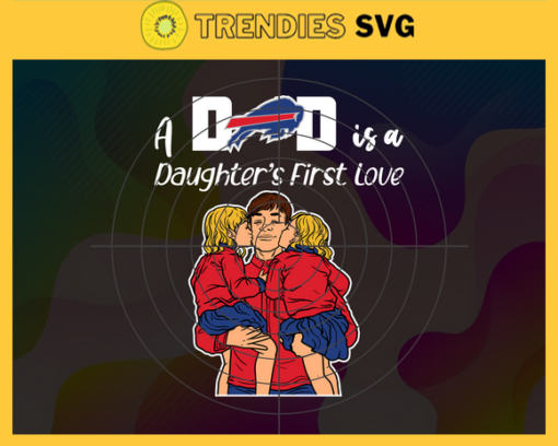 Buffalo Bills Dad A Daughter First Love Svg Fathers Day Gift Footbal ball Fan svg Dad Nfl svg Fathers Day svg Bills DAD svg Design 1374