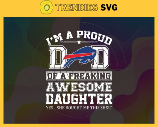 Buffalo Bills I Proud Dad Of A Freaking Awesome Daughter Svg Fathers Day Gift Footbal ball Fan svg Dad Nfl svg Fathers Day svg Bills DAD svg Design 1411