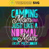 Camping Mom Like A Normal Mom Only Cooler Svg Mothers Day Svg Camping Svg Camping Mom Svg Cool Mom Svg Mom Svg Design 1499