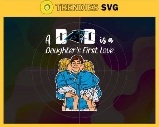 Carolina Panthers Dad A Daughter First Love Svg Fathers Day Gift Footbal ball Fan svg Dad Nfl svg Fathers Day svg Panthers DAD svg Design 1538