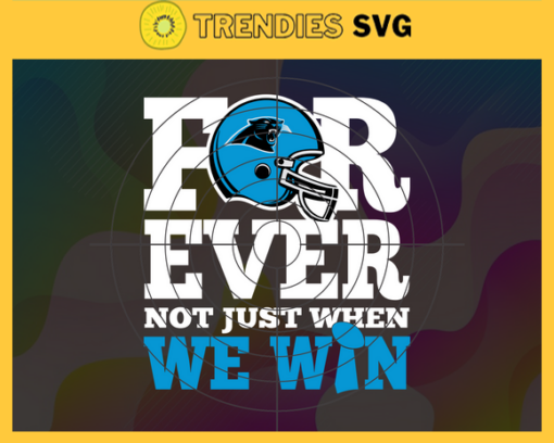 Carolina Panthers For Ever Not Just When We Win Svg Panthers svg Panthers Girl svg Panthers Fan Svg Panthers Logo Svg Panthers Team Design 1556