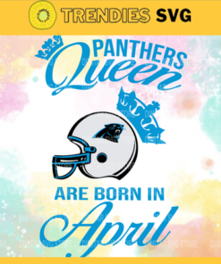 Carolina Panthers Queen Are Born In April NFL Svg Carolina Panthers Carolina svg Carolina Queen svg Panthers svg Panthers Queen svg Design 1583