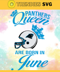 Carolina Panthers Queen Are Born In June NFL Svg Carolina Panthers Carolina svg Carolina Queen svg Panthers svg Panthers Queen svg Design 1590