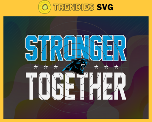 Carolina Panthers Stronger Together Svg Panthers Svg Panthers Team Svg Panthers Logo Svg Sport Svg Football Svg Design 1612