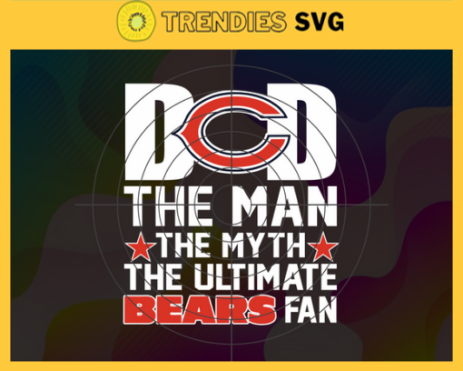 Chicago Bears Dad The Man The Myth The Legend Svg Fathers Day Gift Footbal ball Fan svg Dad Nfl svg Fathers Day svg Bears DAD svg Design 1723