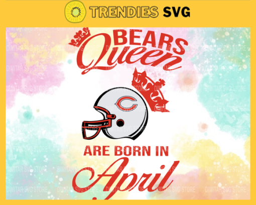 Chicago Bears Queen Are Born In April NFL Svg Chicago Bears Chicago svg Chicago Queen svg Bears Bears svg Design 1762