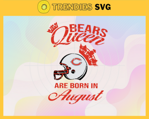 Chicago Bears Queen Are Born In August NFL Svg Chicago Bears Chicago svg Chicago Queen svg Bears Bears svg Design 1763