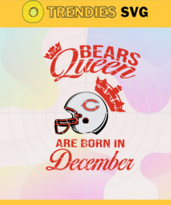 Chicago Bears Queen Are Born In December NFL Svg Chicago Bears Chicago svg Chicago Queen svg Bears Bears svg Design 1764