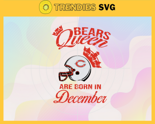 Chicago Bears Queen Are Born In December NFL Svg Chicago Bears Chicago svg Chicago Queen svg Bears Bears svg Design 1764