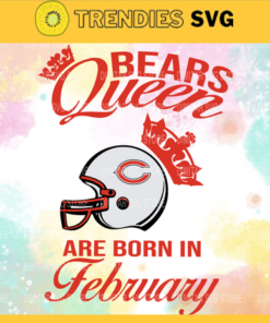Chicago Bears Queen Are Born In February NFL Svg Chicago Bears Chicago svg Chicago Queen svg Bears Bears svg Design 1765