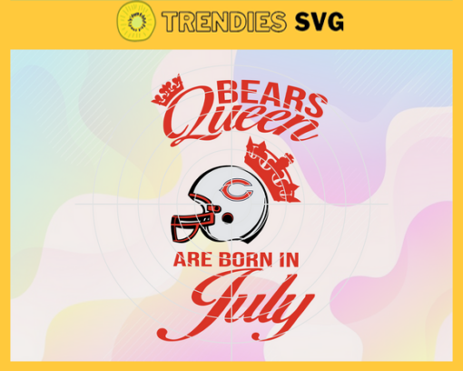 Chicago Bears Queen Are Born In July NFL Svg Chicago Bears Chicago svg Chicago Queen svg Bears Bears svg Design 1767