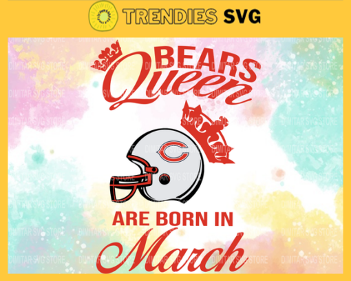 Chicago Bears Queen Are Born In March NFL Svg Chicago Bears Chicago svg Chicago Queen svg Bears Bears svg Design 1770