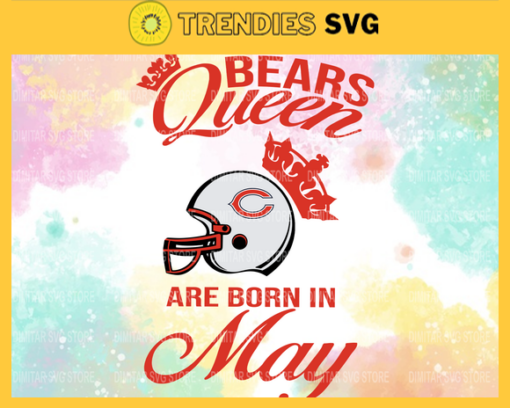 Chicago Bears Queen Are Born In May NFL Svg Chicago Bears Chicago svg Chicago Queen svg Bears Bears svg Design 1771