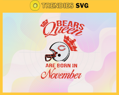 Chicago Bears Queen Are Born In November NFL Svg Chicago Bears Chicago svg Chicago Queen svg Bears Bears svg Design 1772