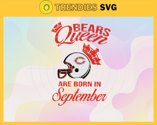 Chicago Bears Queen Are Born In September NFL Svg Chicago Bears Chicago svg Chicago Queen svg Bears Bears svg Design 1774