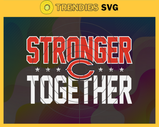 Chicago Bears Stronger Together Svg Bears Svg Bears Team Svg Bears Logo Svg Sport Svg Football Svg Design 1791