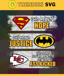 Chiefs Superman Means hope Batman Means Justice This Means You're About To Get Your Ass Kicked Svg Kansas City Chiefs Svg Chiefs svg Chiefs DC svg Chiefs Fan Svg Chiefs Logo Svg Design -1845