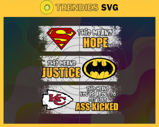 Chiefs Superman Means hope Batman Means Justice This Means Youre About To Get Your Ass Kicked Svg Kansas City Chiefs Svg Chiefs svg Chiefs DC svg Chiefs Fan Svg Chiefs Logo Svg Design 1845