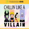 Chillin Like a Villain Svg Villain Gang Svg Ursula Svg Evil Queen Svg Cruella Svg Maleficent Svg Design 1852