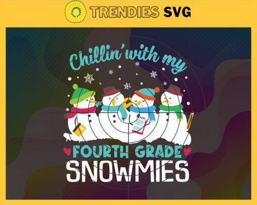 Chillin With My Fourth Grade Snowmies Svg Snowman Svg Family Snowman Svg Christmas Tree Svg Christmas Gift Svg Proud Teacher Cute Svg Design 1853