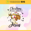 Christmas Is All About Jesus Svg Christmas Svg Jesus Svg Christian Svg Christian Cross Svg Christ Svg Design 1892