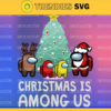 Christmas Is Among Us Among Us Christmas SVG Merry Susmas Svg Grinch Svg Christmas Svg Santa Svg Design 1893 Design 1893