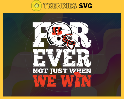 Cincinnati Bengals For Ever Not Just When We Win Svg Bengals svg Bengals Girl svg Bengals Fan Svg Bengals Logo Svg Bengals Team Design 1971