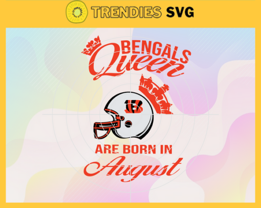 Cincinnati Bengals Queen Are Born In August NFL Svg Cincinnati Bengals Cincinnati svg Cincinnati Queen svg Bengals svg Bengals Queen svg Design 2000