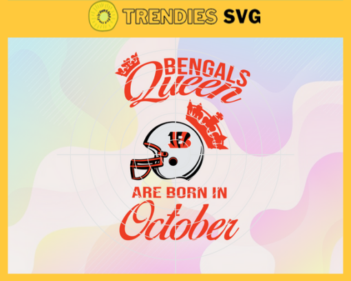 Cincinnati Bengals Queen Are Born In October NFL Svg Cincinnati Bengals Cincinnati svg Cincinnati Queen svg Bengals svg Bengals Queen svg Design 2010