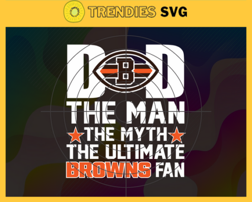 Cleveland Browns Dad The Man The Myth The Legend Svg Fathers Day Gift Footbal ball Fan svg Dad Nfl svg Fathers Day svg Browns DAD svg Design 2112