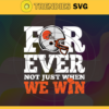 Cleveland Browns For Ever Not Just When We Win Svg Browns svg Browns Girl svg Browns Fan Svg Browns Logo Svg Browns Team Design 2123