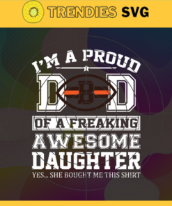 Cleveland Browns I Proud Dad Of A Freaking Awesome Daughter Svg Fathers Day Gift Footbal ball Fan svg Dad Nfl svg Fathers Day svg Browns DAD svg Design 2141