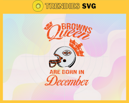 Cleveland Browns Queen Are Born In December NFL Svg Cleveland Browns Cleveland svg Cleveland Queen svg Browns svg Browns Queen svg Design 2152