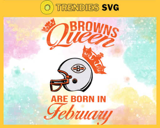 Cleveland Browns Queen Are Born In February NFL Svg Cleveland Browns Cleveland svg Cleveland Queen svg Browns svg Browns Queen svg Design 2153