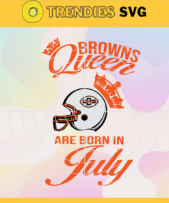 Cleveland Browns Queen Are Born In July NFL Svg Cleveland Browns Cleveland svg Cleveland Queen svg Browns svg Browns Queen svg Design 2155
