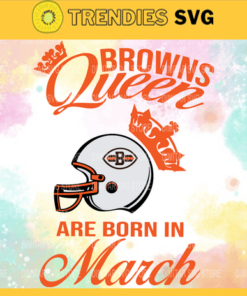 Cleveland Browns Queen Are Born In March NFL Svg Cleveland Browns Cleveland svg Cleveland Queen svg Browns svg Browns Queen svg Design 2158