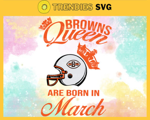 Cleveland Browns Queen Are Born In March NFL Svg Cleveland Browns Cleveland svg Cleveland Queen svg Browns svg Browns Queen svg Design 2158
