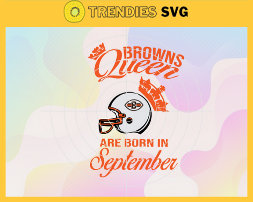 Cleveland Browns Queen Are Born In September NFL Svg Cleveland Browns Cleveland svg Cleveland Queen svg Browns svg Browns Queen svg Design 2162