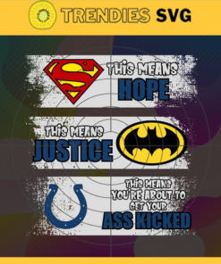 Colts Superman Means hope Batman Means Justice This Means Youre About To Get Your Ass Kicked Svg Indianapolis Colts Svg Colts svg Colts DC svg Colts Fan Svg Colts Logo Svg Design 2240