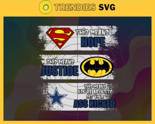 Cowboys Superman Means hope Batman Means Justice This Means Youre About To Get Your Ass Kicked Svg Dallas Cowboys Svg Cowboys svg Cowboys DC svg Cowboys Fan Svg Cowboys Logo Svg Design 2247