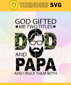 Dad And Papa Svg God Gifted Me Two Titles Father Day 2021 Gift Digital Cut Files Cricut Design Silhouette Cut Files Father's Day Svg Fathers Day Svg Father Svg Design -2271
