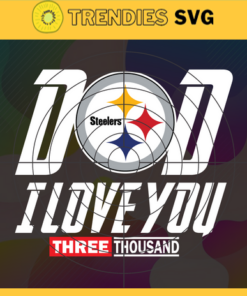 Dad I Love You 3000 Pittsburgh Steelers svg Iron Man Svg Avengers Svg Marvel Svg Fathers Day Gift Footbal ball Fan svg Design 2307