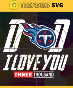 Dad I Love You 3000 Tennessee Titans svg Iron Man Svg Avengers Svg Marvel Svg Fathers Day Gift Footbal ball Fan svg Design -2311