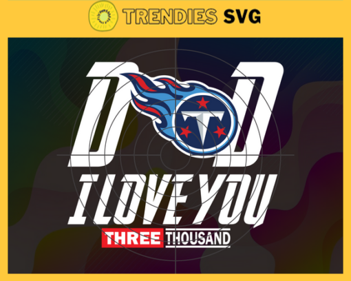 Dad I Love You 3000 Tennessee Titans svg Iron Man Svg Avengers Svg Marvel Svg Fathers Day Gift Footbal ball Fan svg Design 2311