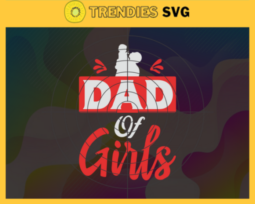 Dad Of Girls Svg Dad Of Girls Fathers Day Svg Dad Svg Gift For Dad Fathers Day 2021 Svg Design 2322
